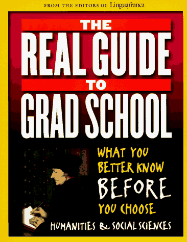 Stock image for The Real Guide to Grad School: What You Better Know Before You Choose Humanities & Social Sciences for sale by Hippo Books