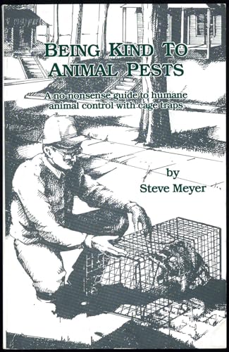 9780963028402: Being Kind to Animal Pests: A No-Nonsense Guide to Humane Animal Control With Cage Traps