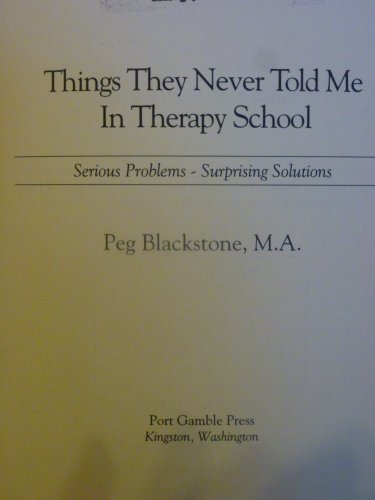 9780963029102: Things They Never Told Me in Therapy School: Serious Problems, Surprising Solutions