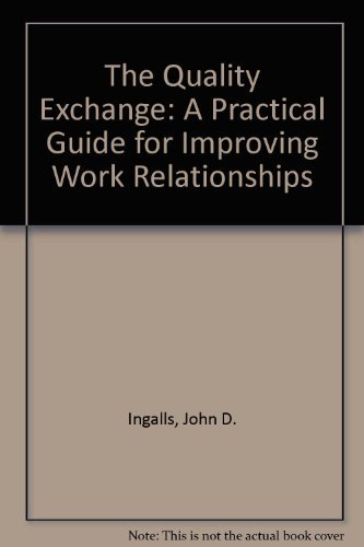 Imagen de archivo de The Quality Exchange: A Practical Guide for Improving Work Relationships a la venta por Wonder Book