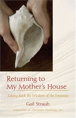 9780963032751: Returning To My Mother's House: Taking Back the Wisdom of the Feminine