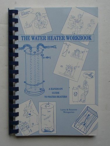9780963034403: The Water Heater Workbook: A Hands-On Guide to Water Heaters