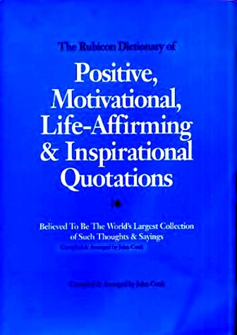 Beispielbild fr The Rubicon Dictionary of Positive, Motivational, Life-Affirming and Inspirational Quotations zum Verkauf von Better World Books