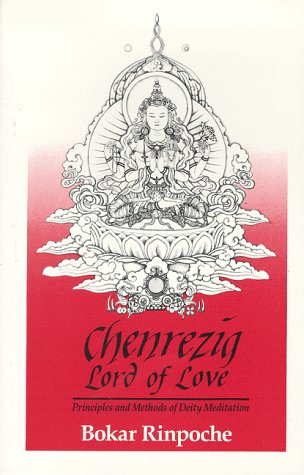 Beispielbild fr Chenrezig, Lord of Love: Principles and Methods of Deity Meditation zum Verkauf von Irish Booksellers