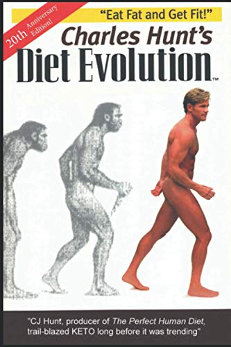 Imagen de archivo de Charles Hunt's Diet Evolution, 20th Anniversary Edition : Eat Fat and Get Fit! a la venta por Better World Books