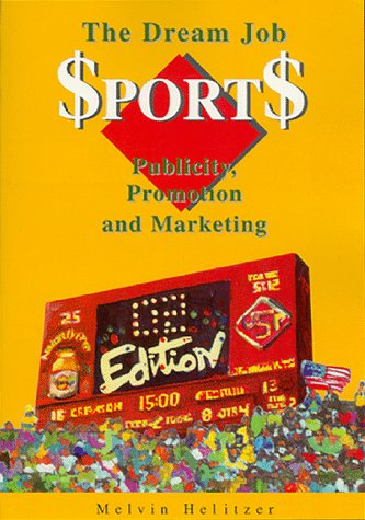 Stock image for The Dream Job : Sports Publicity, Promotion and Marketing for sale by Better World Books