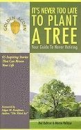 Imagen de archivo de It's Never Too Late to Plant a Tree: Your Guide to Never Retiring a la venta por Julian's Bookshelf