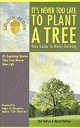 Stock image for It's Never Too Late to Plant a Tree: Your Guide to Never Retiring for sale by Julian's Bookshelf