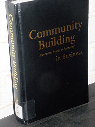 Beispielbild fr Community Building: Renewing Spirit and Learning in Business zum Verkauf von WorldofBooks