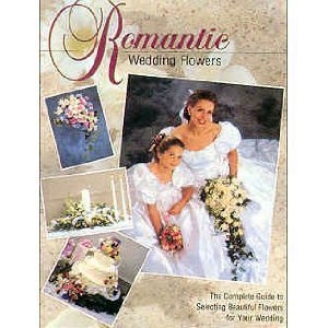 Beispielbild fr Romantic Wedding Flowers: The Complete Guide to Selecting Beautiful Flowers for Your Wedding zum Verkauf von ThriftBooks-Dallas