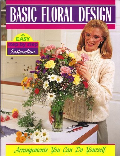 Beispielbild fr Basic Floral Design : Arrangements You Can do Yourself zum Verkauf von Better World Books
