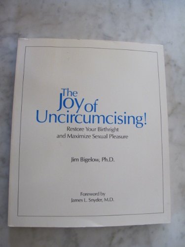 9780963048219: Joy of Uncircumcising: Restore Your Birthright and Maximize Sexual Pleasure