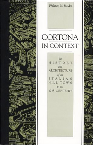 Stock image for Cortona in Context: The History and Architecture of an Italian Hill Town to the 17th Century for sale by Reader's Corner, Inc.