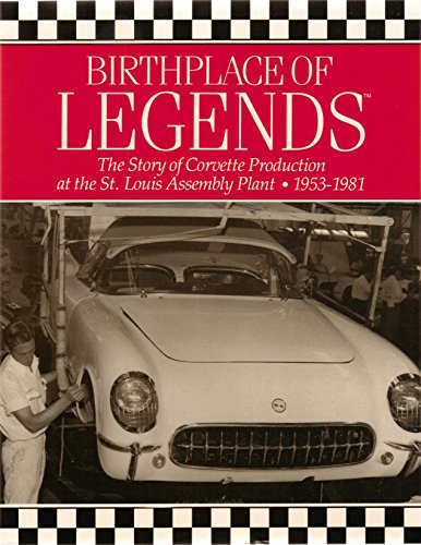 9780963055583: Birthplace of Legends: The Story of Corvette Production at the St. Louis Assembly Plant, 1953-1981