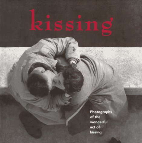 Imagen de archivo de Kissing: Photographs of the Wonderful Act of Kissing a la venta por Idaho Youth Ranch Books