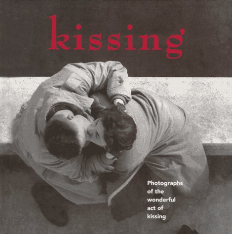 Stock image for Kissing: Photographs of the Wonderful Act of Kissing for sale by Idaho Youth Ranch Books