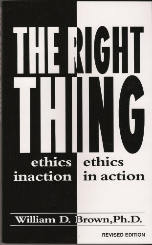 The Right Thing: Ethics in Action (9780963061010) by W. Brown