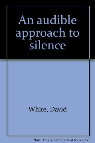 An audible approach to silence (9780963061607) by White, David