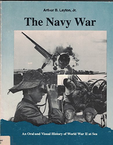 Stock image for The Navy War - An Oral and Visual History of World War II at Sea for sale by Wonder Book