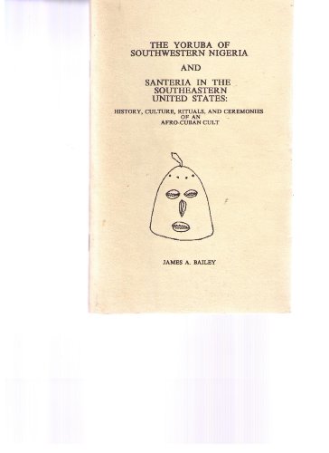 Stock image for The Yoruba of Southwestern Nigeria and Santeria in the Southeastern United States: History Culture, Rituals, and Ceremonies of an Afro-Cuban Cult for sale by Montclair Book Center