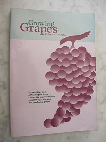 Growing Grapes in Eastern Washington: Proceedings from the 1998 Washington State University Short...