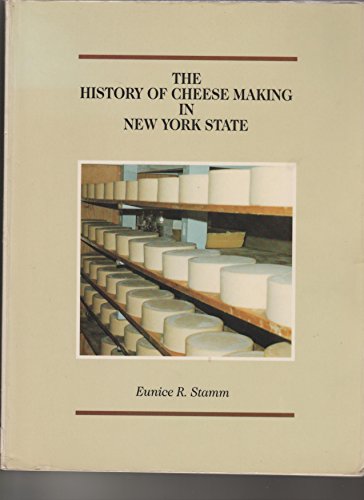 Stock image for The History of Cheese Making in New York State: The History of Cheese Making in the Empire State from the Early Dutch Settlers to Modern Times for sale by Inquiring Minds