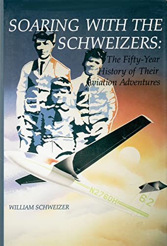 Beispielbild fr Soaring With the Schweizers: The Fifty-Year History of Their Aviation Adventures zum Verkauf von ThriftBooks-Atlanta