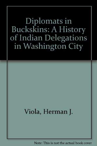 Stock image for Diplomats in Buckskins: A History of Indian Delegations in Washington City for sale by michael diesman