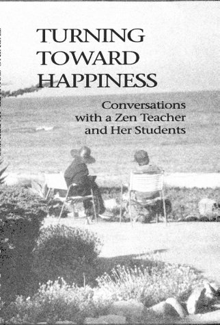 Stock image for Turning Toward Happiness : Conversations with a Zen Teacher and Her Students for sale by Better World Books: West