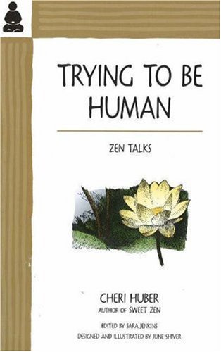 9780963078414: Trying to Be Human: Zen Talks from Cheri Huber