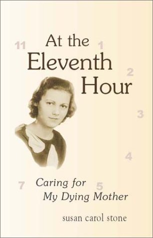 Beispielbild fr At the Eleventh Hour: Caring for My Dying Mother zum Verkauf von Wonder Book