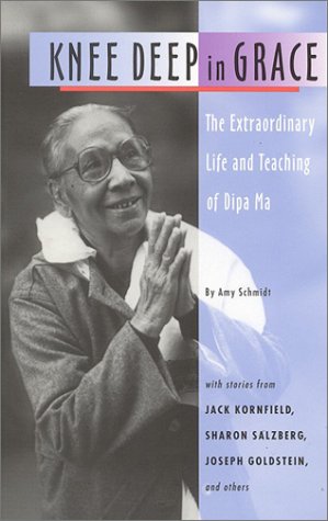 

Knee Deep in Grace: The Extraordinary Life and Teaching of Dipa Ma