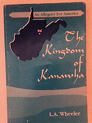 The Kingdom of Kanawha: An Allegory for America (9780963083401) by Wheeler, Lawrence