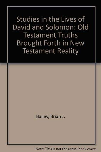 Studies in the Lives of David and Solomon (9780963083708) by Bailey, Brian J.