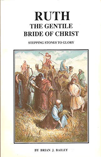 Ruth: The Gentile Bride of Christ (9780963083722) by Bailey, Brian J.