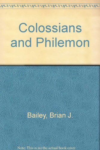 Colossians and Philemon (9780963083784) by Bailey, Brian J.