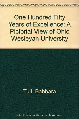 One Hundred Fifty Years of Excellence: A Pictorial View of Ohio Wesleyan University