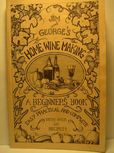 Stock image for Jim and George's Home Winemaking: A Beginners Book for sale by SecondSale