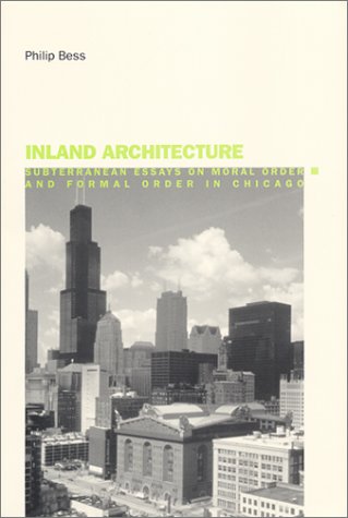 Stock image for Inland Architecture: Subterranean Essays on Moral Order and Formal Order in Chicago for sale by Bookworks