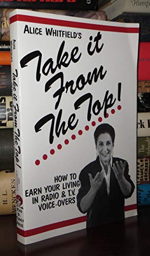 Beispielbild fr Take It from the Top! How to Earn Your Living in Radio & T.V. Voice-Overs zum Verkauf von Wonder Book