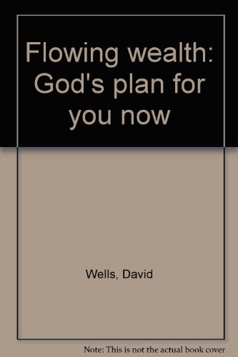 Flowing wealth: God's plan for you now (9780963106308) by Wells, David