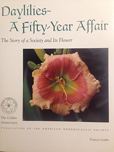 Stock image for Daylilies--A Fifty-Year Affair: The Story of a Society and Its Flower for sale by Books of the Smoky Mountains