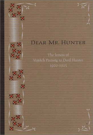 Imagen de archivo de Dear Mr. Hunter: The letters of Vojtech Preissig to Dard Hunter 1920-1925. a la venta por Ted Kottler, Bookseller