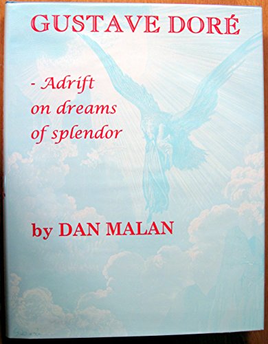 Gustave Dore: Adrift on Dreams of Splendor (A Comprehensive Biography And Bibliography)