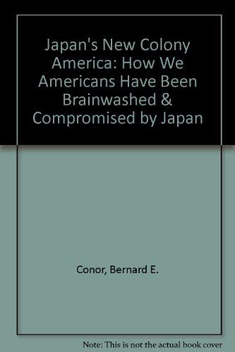 Japan's New Colony - America : How We Americans Have Been Brainwashed and Compromised by Japan