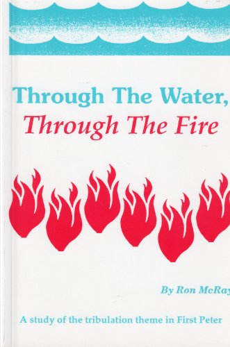 Beispielbild fr Through The Water, Through The Fire : A Study of the Tribulation Theme in First Peter zum Verkauf von ThriftBooks-Atlanta