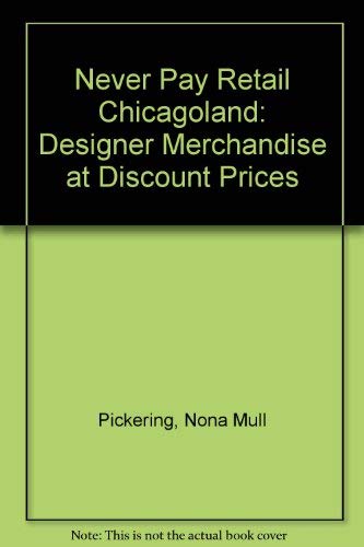 9780963119605: Never Pay Retail Chicagoland: Designer Merchandise at Discount Prices