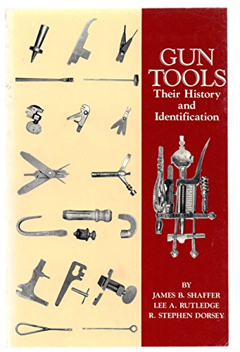 

Gun Tools: Their History and Identification [first edition]