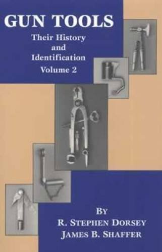 Gun Tools: Their History and Identification (Volume 2) (9780963120830) by Shaffer, & Dorsey.