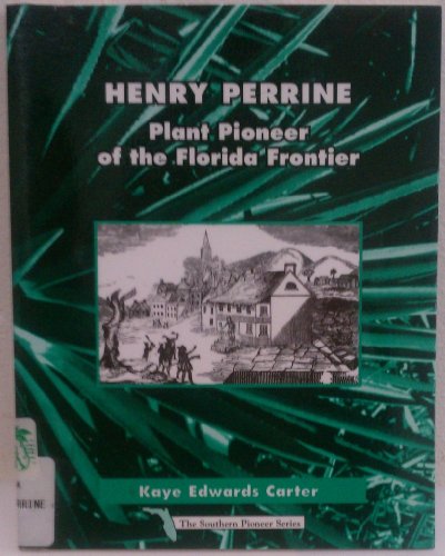 Stock image for Henry Perrine: Plant Pioneer of the Florida Frontier (Southern Pioneer Series) for sale by Patrico Books